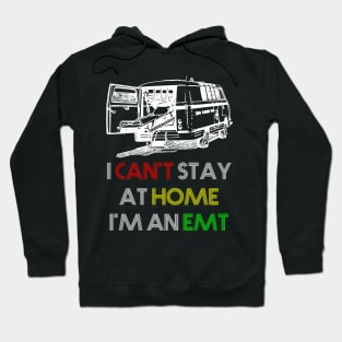 I can't stay at home i'm an EMT Hoodie